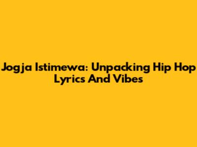 Jogja Istimewa: Unpacking Hip Hop Lyrics And Vibes