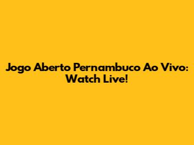 Jogo Aberto Pernambuco Ao Vivo: Watch Live!