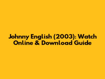 Johnny English (2003): Watch Online & Download Guide