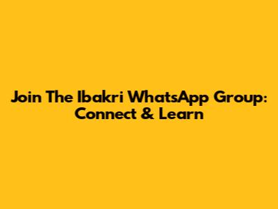 Join The Ibakri WhatsApp Group: Connect & Learn