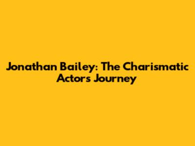 Jonathan Bailey: The Charismatic Actor's Journey