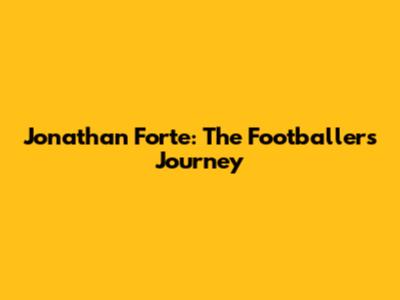 Jonathan Forte: The Footballer's Journey