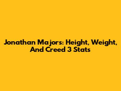Jonathan Majors: Height, Weight, And Creed 3 Stats