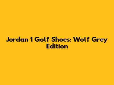 Jordan 1 Golf Shoes: Wolf Grey Edition