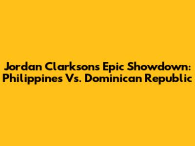 Jordan Clarkson's Epic Showdown: Philippines Vs. Dominican Republic