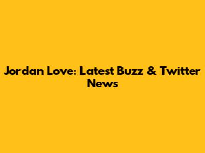 Jordan Love: Latest Buzz & Twitter News