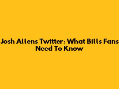 Josh Allen's Twitter: What Bills Fans Need To Know