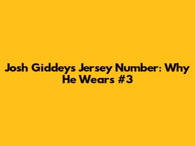 Josh Giddey's Jersey Number: Why He Wears #3