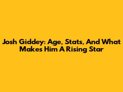 Josh Giddey: Age, Stats, And What Makes Him A Rising Star