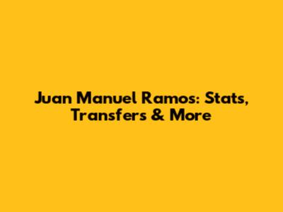 Juan Manuel Ramos: Stats, Transfers & More