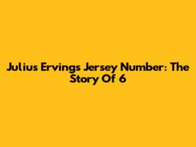 Julius Erving's Jersey Number: The Story Of 6