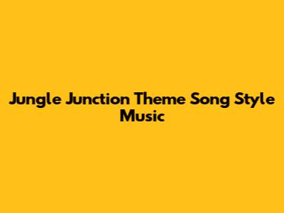 Jungle Junction Theme Song Style Music