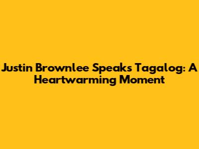 Justin Brownlee Speaks Tagalog: A Heartwarming Moment