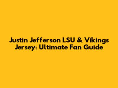 Justin Jefferson LSU & Vikings Jersey: Ultimate Fan Guide