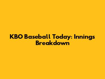 KBO Baseball Today: Innings Breakdown