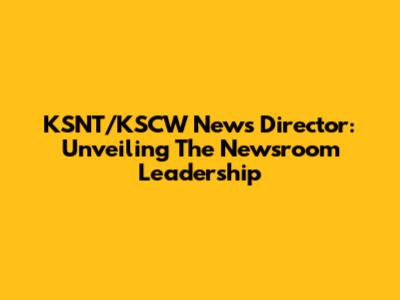 KSNT/KSCW News Director: Unveiling The Newsroom Leadership
