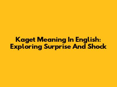 Kaget Meaning In English: Exploring Surprise And Shock