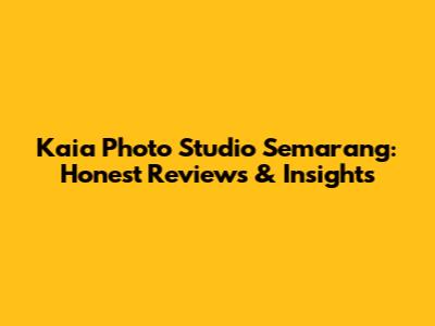 Kaia Photo Studio Semarang: Honest Reviews & Insights