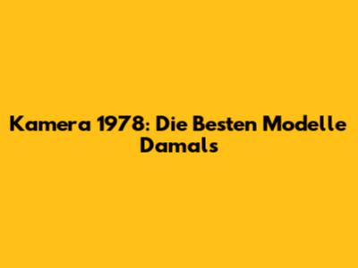 Kamera 1978: Die Besten Modelle Damals