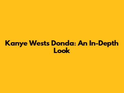 Kanye West's Donda: An In-Depth Look