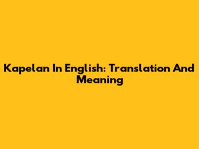Kapelan In English: Translation And Meaning