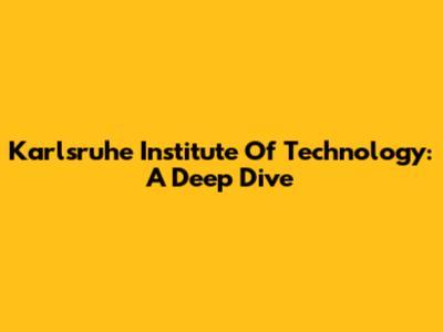 Karlsruhe Institute Of Technology: A Deep Dive