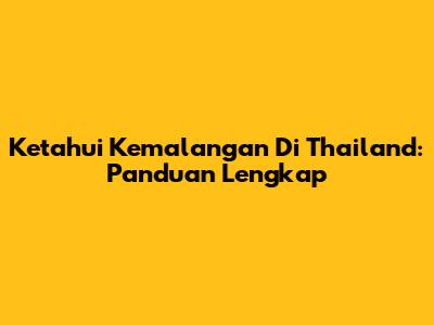 Ketahui Kemalangan Di Thailand: Panduan Lengkap