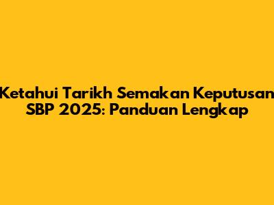 Ketahui Tarikh Semakan Keputusan SBP 2025: Panduan Lengkap