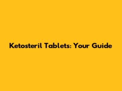 Ketosteril Tablets: Your Guide
