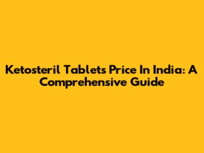 Ketosteril Tablets Price In India: A Comprehensive Guide