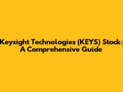 Keysight Technologies (KEYS) Stock: A Comprehensive Guide