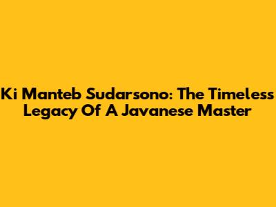 Ki Manteb Sudarsono: The Timeless Legacy Of A Javanese Master