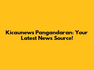 Kicaunews Pangandaran: Your Latest News Source!