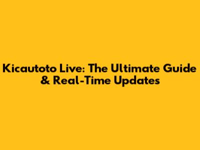 Kicautoto Live: The Ultimate Guide & Real-Time Updates