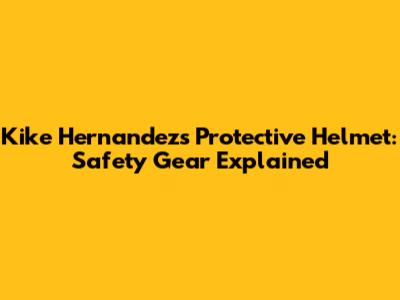Kike Hernandez's Protective Helmet: Safety Gear Explained
