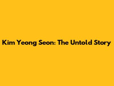 Kim Yeong Seon: The Untold Story