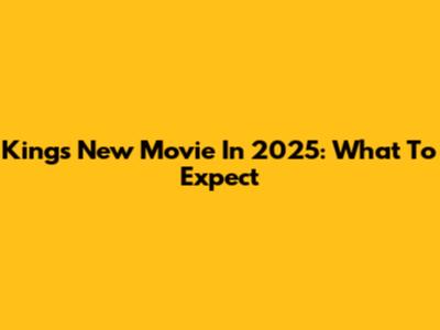 King's New Movie In 2025: What To Expect