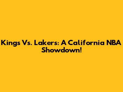 Kings Vs. Lakers: A California NBA Showdown!