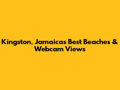Kingston, Jamaica's Best Beaches & Webcam Views