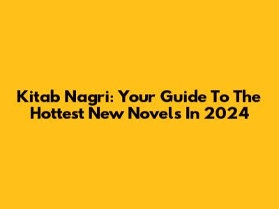Kitab Nagri: Your Guide To The Hottest New Novels In 2024