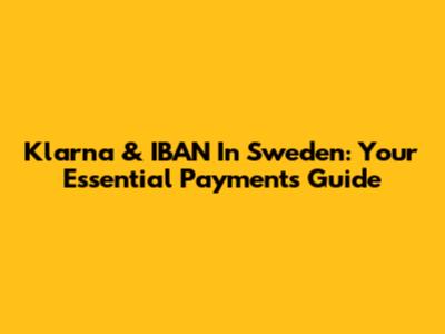 Klarna & IBAN In Sweden: Your Essential Payments Guide