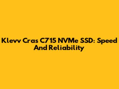 Klevv Cras C715 NVMe SSD: Speed And Reliability