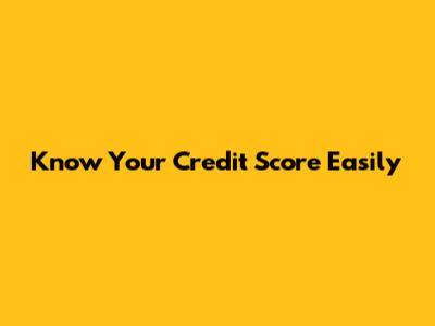 Know Your Credit Score Easily