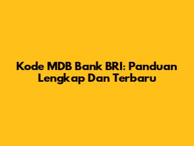 Kode MDB Bank BRI: Panduan Lengkap Dan Terbaru