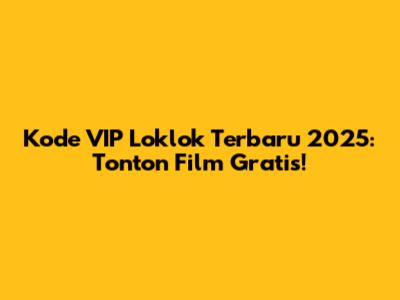 Kode VIP Loklok Terbaru 2025: Tonton Film Gratis!