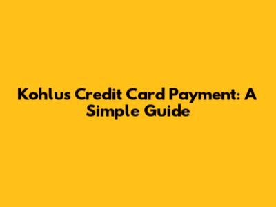 Kohlu's Credit Card Payment: A Simple Guide