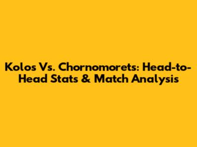 Kolos Vs. Chornomorets: Head-to-Head Stats & Match Analysis