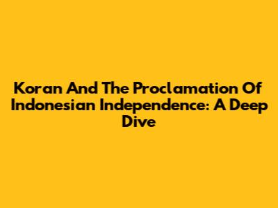 Koran And The Proclamation Of Indonesian Independence: A Deep Dive