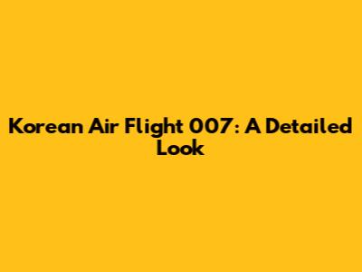 Korean Air Flight 007: A Detailed Look