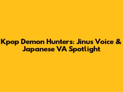 Kpop Demon Hunters: Jinu's Voice & Japanese VA Spotlight